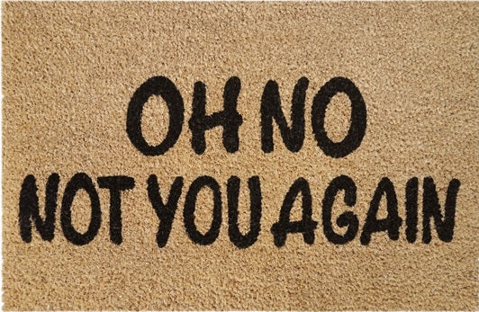 Coir Doormat, 60cm x 40cm - 'Oh No Not You Again'