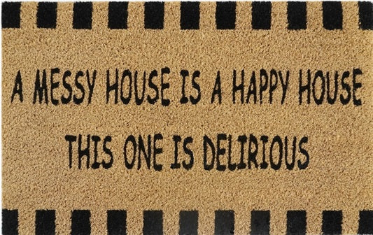 Coir Doormat, 60cm x 40cm - 'A Messy House Is A Happy House, This One Is Delirious'
