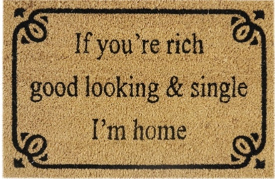 Coir Doormat, 60cm x 40cm - 'If You're Rich, Good Looking & Single I'm Home'