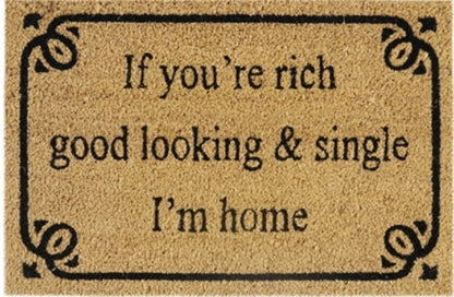 Coir Doormat, 60cm x 40cm - 'If You're Rich, Good Looking & Single I'm Home'