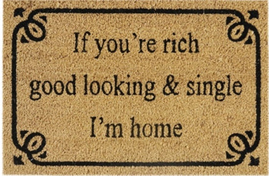 Coir Doormat, 60cm x 40cm - 'If You're Rich, Good Looking & Single I'm Home'